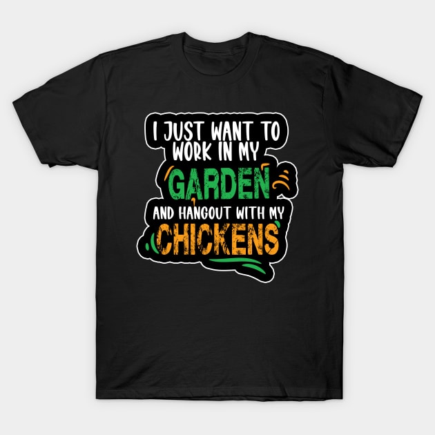 I JUST WANT TO WORK IN MY GARDEN AND HANGOUT WITH MY CHICKENS T-Shirt by karimydesign